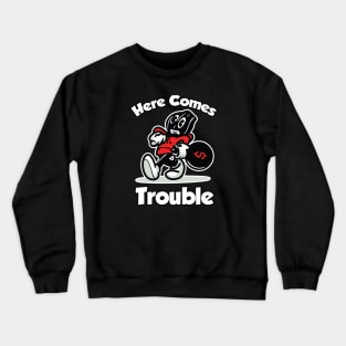 Here Comes Trouble Crewneck Sweatshirt